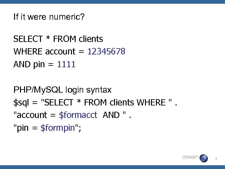 If it were numeric? SELECT * FROM clients WHERE account = 12345678 AND pin