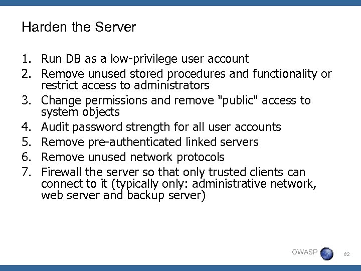 Harden the Server 1. Run DB as a low-privilege user account 2. Remove unused