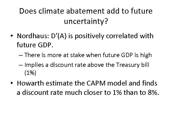 Does climate abatement add to future uncertainty? • Nordhaus: D’(A) is positively correlated with