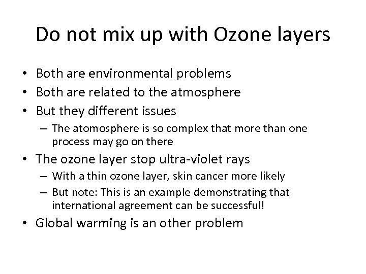 Do not mix up with Ozone layers • Both are environmental problems • Both
