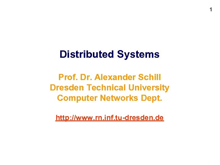 1 Distributed Systems Prof. Dr. Alexander Schill Dresden Technical University Computer Networks Dept. http: