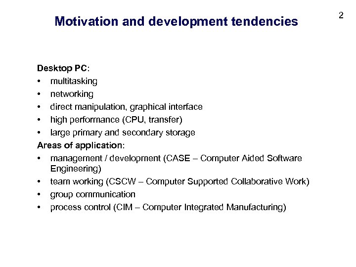 Motivation and development tendencies Desktop PC: • multitasking • networking • direct manipulation, graphical