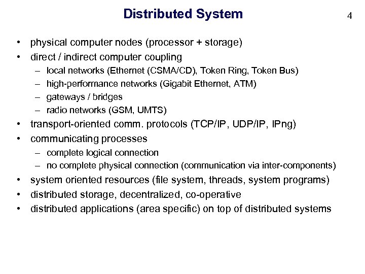 Distributed System • physical computer nodes (processor + storage) • direct / indirect computer