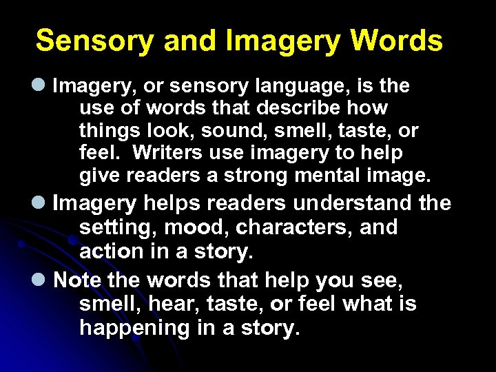 Sensory and Imagery Words l Imagery, or sensory language, is the use of words