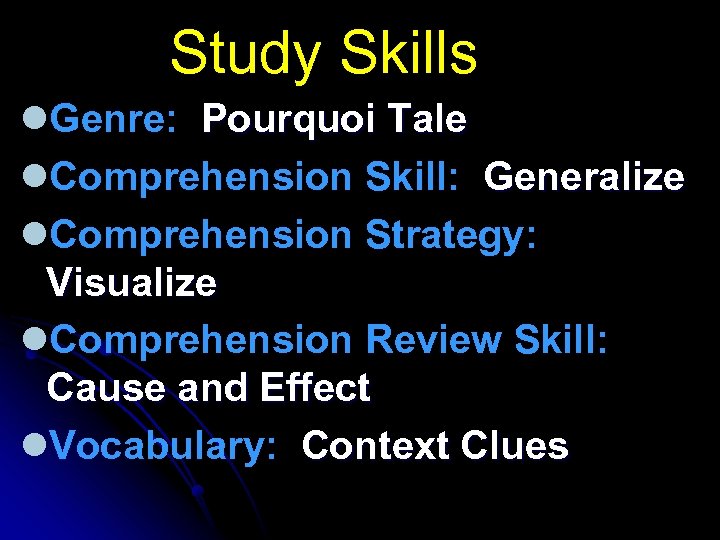 Study Skills l. Genre: Pourquoi Tale l. Comprehension Skill: Generalize l. Comprehension Strategy: Visualize