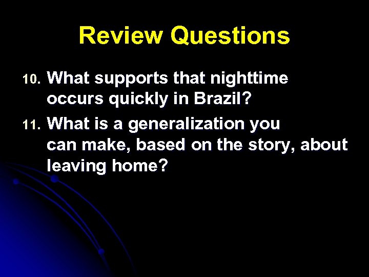 Review Questions 10. 11. What supports that nighttime occurs quickly in Brazil? What is
