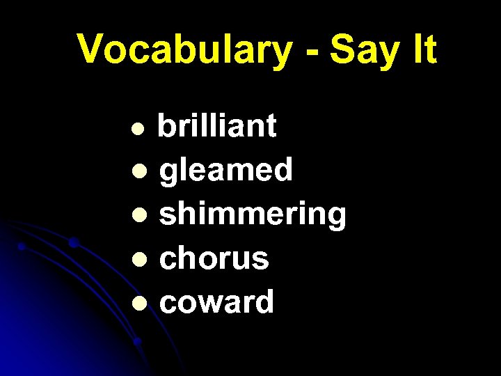 Vocabulary - Say It brilliant l gleamed l shimmering l chorus l coward l