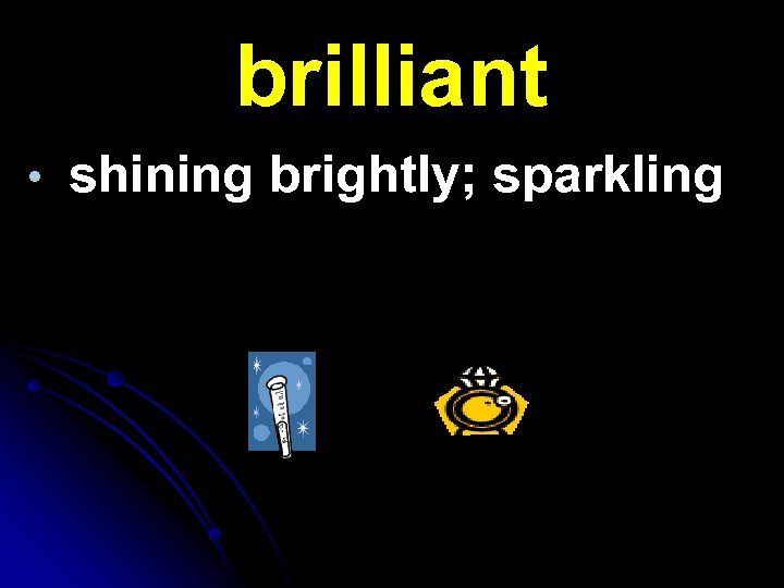 brilliant • shining brightly; sparkling 