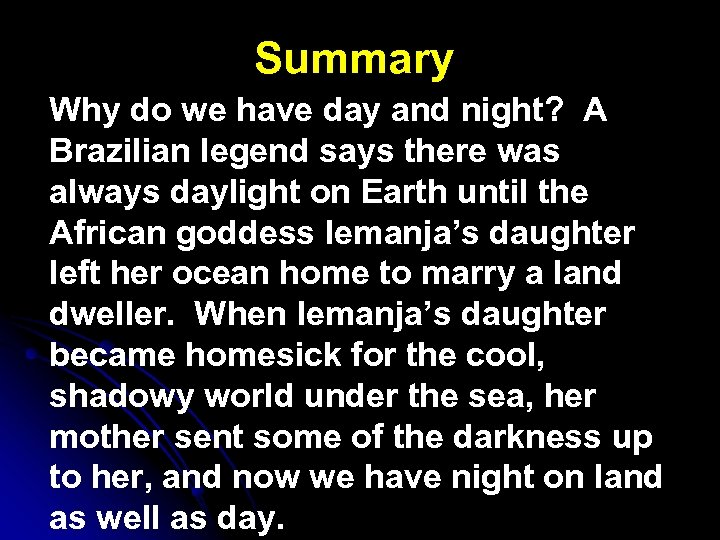 Summary Why do we have day and night? A Brazilian legend says there was