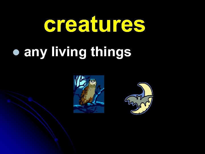 creatures l any living things 