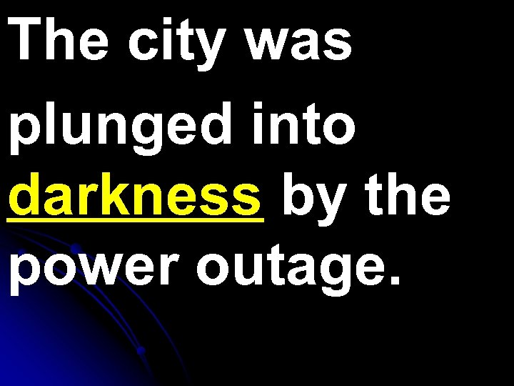 The city was plunged into darkness by the power outage. 