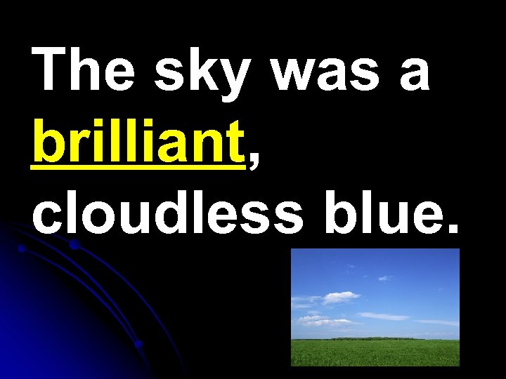 The sky was a brilliant, cloudless blue. 