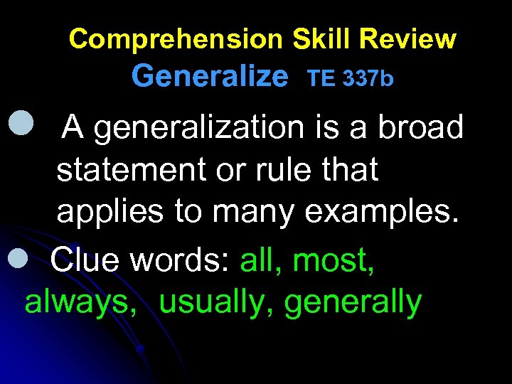 Comprehension Skill Review Generalize l TE 337 b A generalization is a broad statement