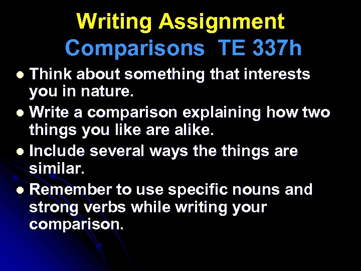 Writing Assignment Comparisons TE 337 h Think about something that interests you in nature.