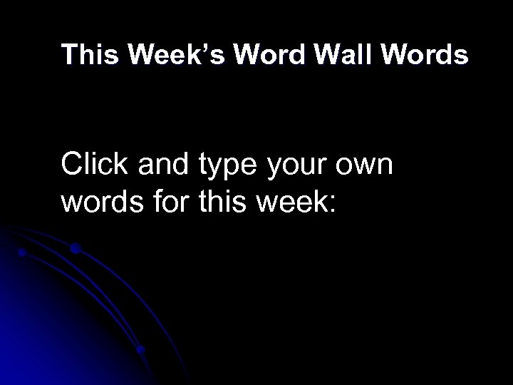 This Week’s Word Wall Words Click and type your own words for this week: