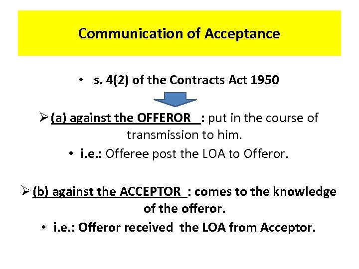 Communication of Acceptance • s. 4(2) of the Contracts Act 1950 Ø (a) against