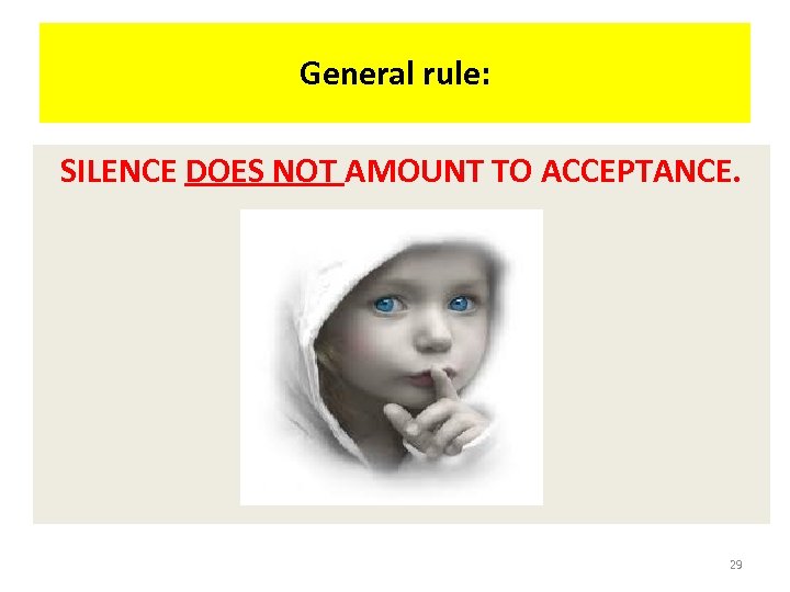 General rule: SILENCE DOES NOT AMOUNT TO ACCEPTANCE. 29 