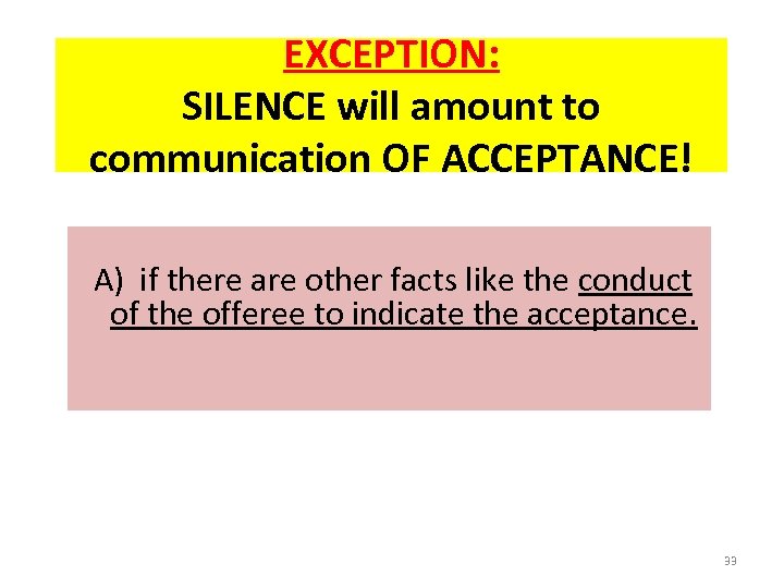 EXCEPTION: SILENCE will amount to communication OF ACCEPTANCE! A) if there are other facts