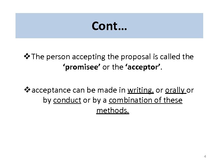 Cont… v The person accepting the proposal is called the ‘promisee’ or the ‘acceptor’.