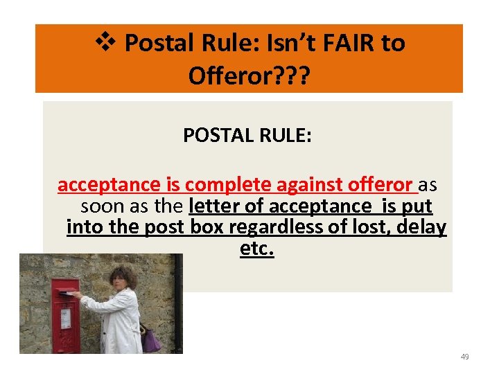 v Postal Rule: Isn’t FAIR to Offeror? ? ? POSTAL RULE: acceptance is complete