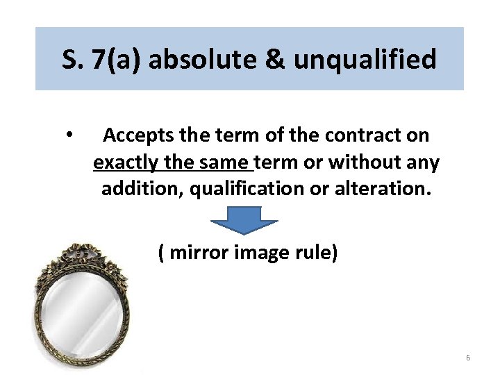 S. 7(a) absolute & unqualified • Accepts the term of the contract on exactly