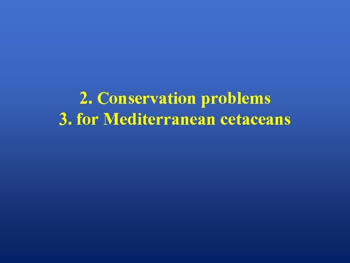 2. Conservation problems 3. for Mediterranean cetaceans 