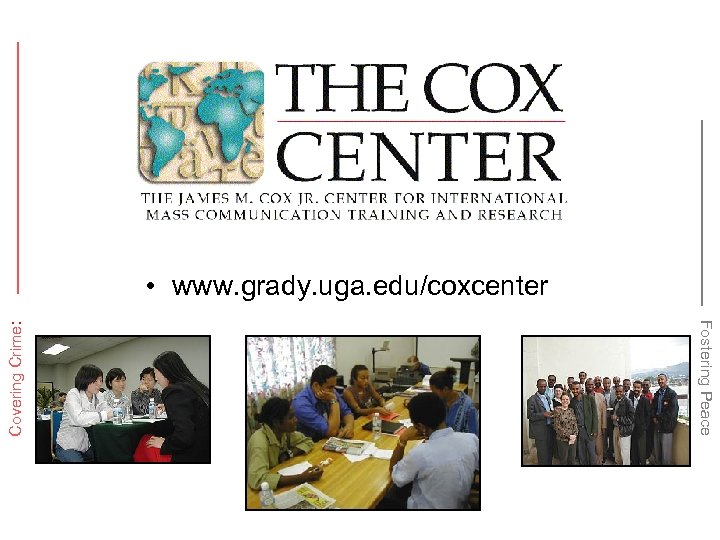 Fostering Peace Covering Crime: • www. grady. uga. edu/coxcenter 