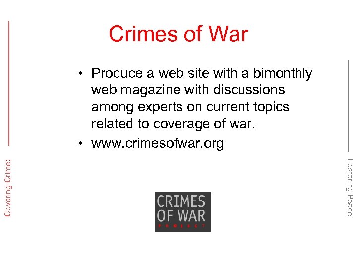 Crimes of War Fostering Peace Covering Crime: • Produce a web site with a