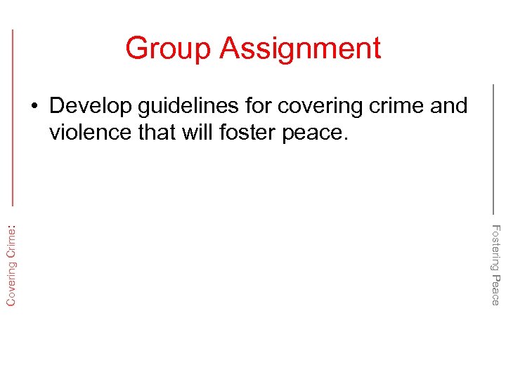 Group Assignment Fostering Peace Covering Crime: • Develop guidelines for covering crime and violence