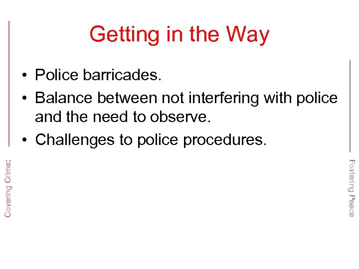 Getting in the Way Fostering Peace Covering Crime: • Police barricades. • Balance between
