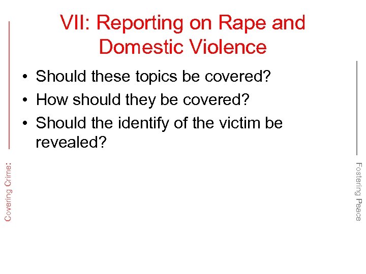 VII: Reporting on Rape and Domestic Violence Fostering Peace Covering Crime: • Should these