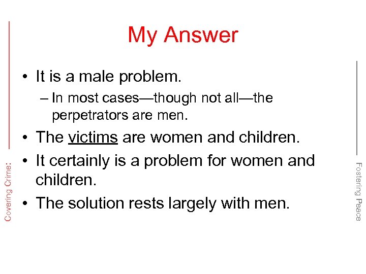 My Answer • It is a male problem. • The victims are women and