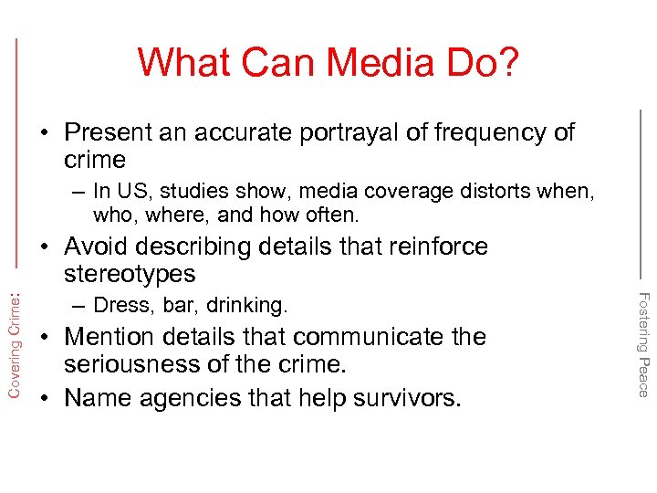 What Can Media Do? • Present an accurate portrayal of frequency of crime –
