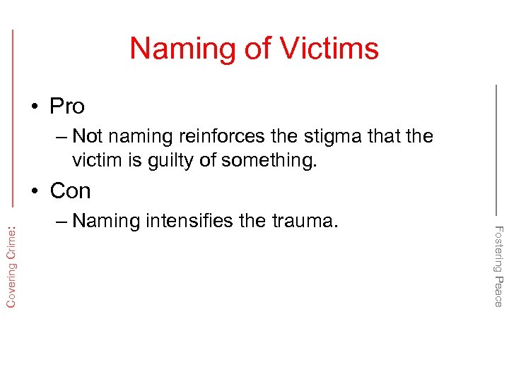 Naming of Victims • Pro – Not naming reinforces the stigma that the victim