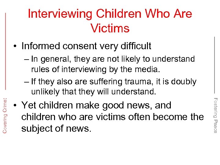 Interviewing Children Who Are Victims • Informed consent very difficult • Yet children make