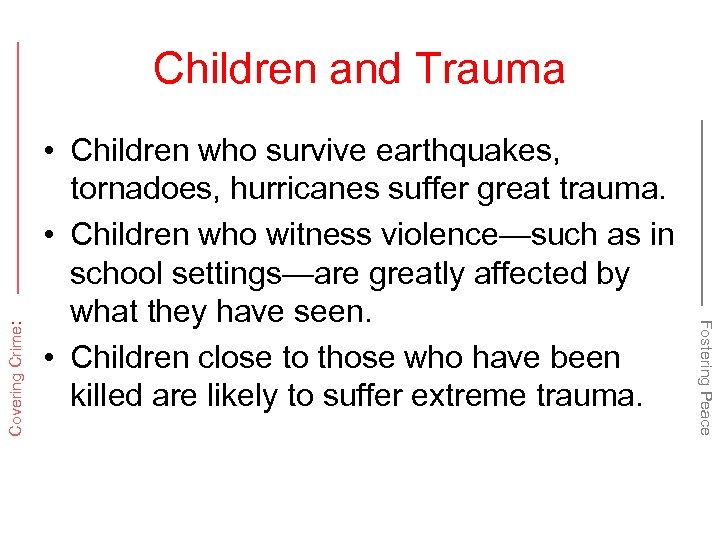  • Children who survive earthquakes, tornadoes, hurricanes suffer great trauma. • Children who