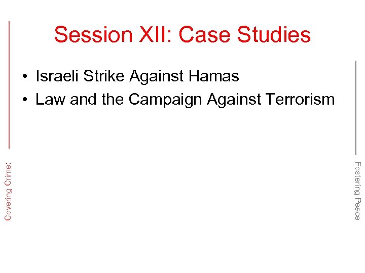 Session XII: Case Studies Fostering Peace Covering Crime: • Israeli Strike Against Hamas •