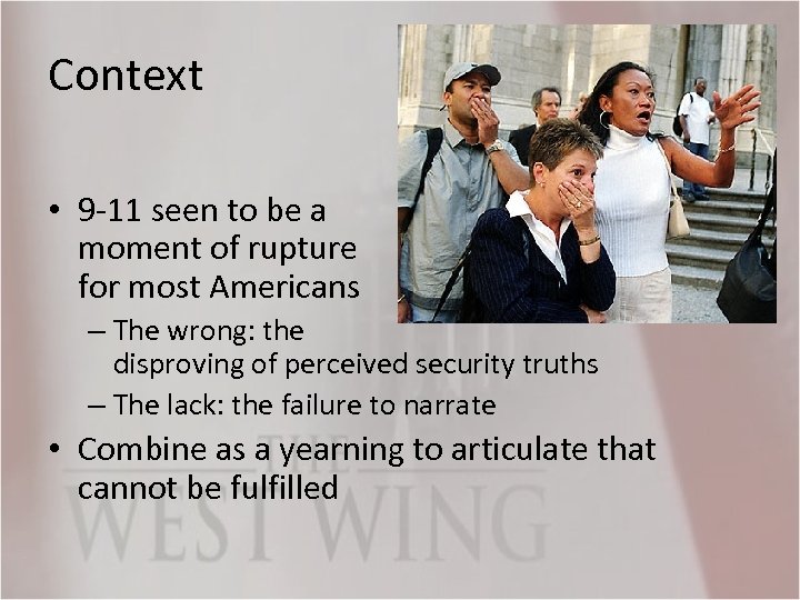 Context • 9 -11 seen to be a moment of rupture for most Americans