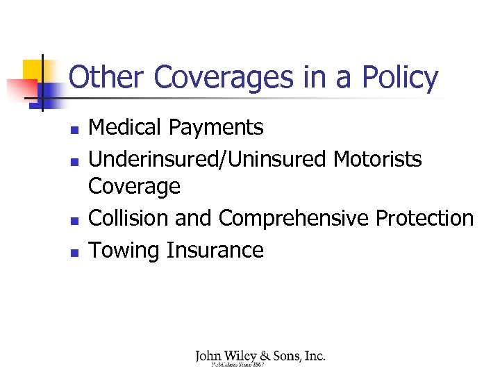 Other Coverages in a Policy n n Medical Payments Underinsured/Uninsured Motorists Coverage Collision and