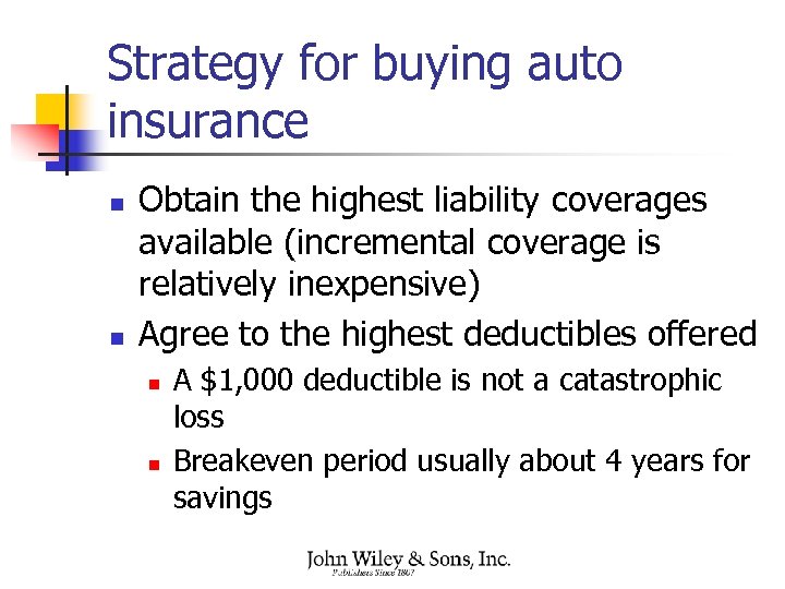 Strategy for buying auto insurance n n Obtain the highest liability coverages available (incremental