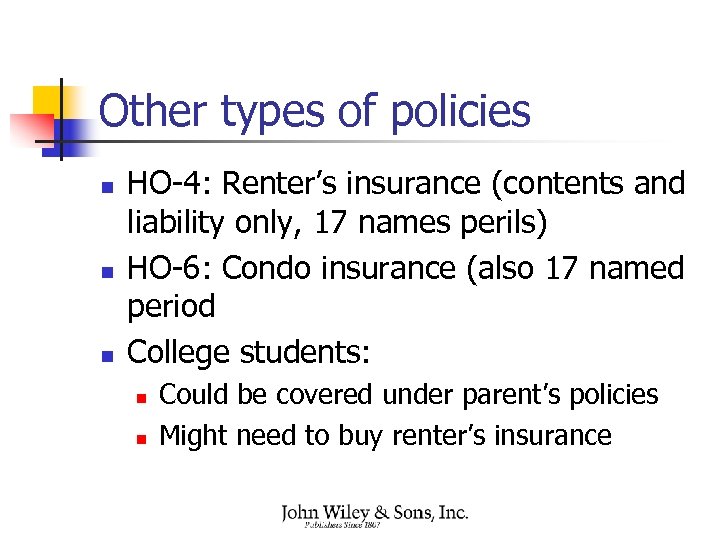 Other types of policies n n n HO-4: Renter’s insurance (contents and liability only,