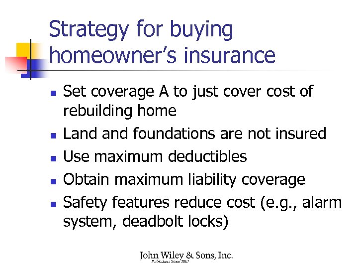 Strategy for buying homeowner’s insurance n n n Set coverage A to just cover