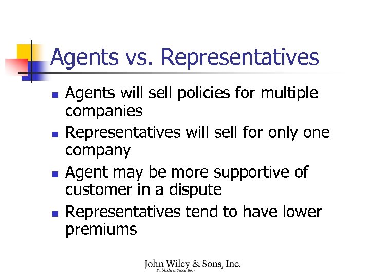 Agents vs. Representatives n n Agents will sell policies for multiple companies Representatives will