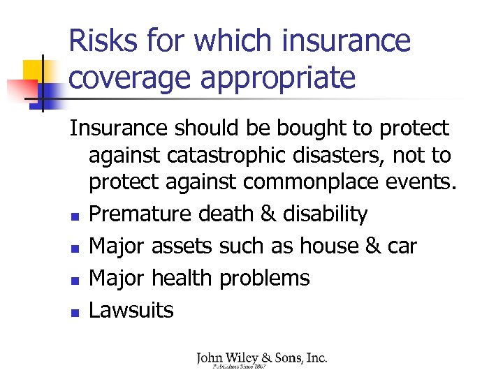 Risks for which insurance coverage appropriate Insurance should be bought to protect against catastrophic