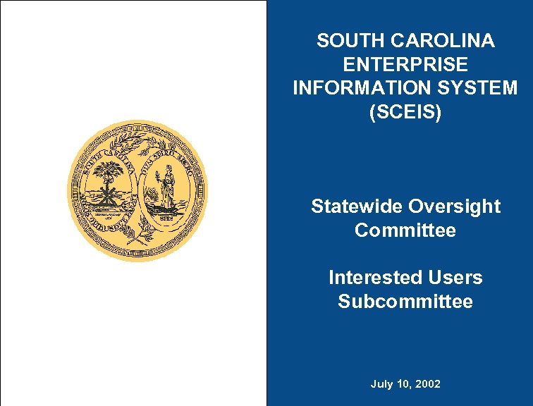 SOUTH CAROLINA ENTERPRISE INFORMATION SYSTEM (SCEIS) Statewide Oversight Committee Interested Users Subcommittee July 10,