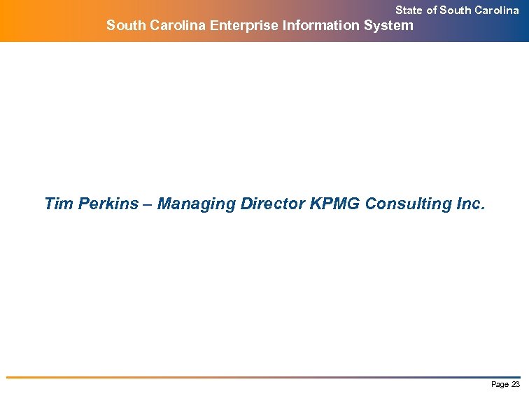 State of South Carolina Enterprise Information System Tim Perkins – Managing Director KPMG Consulting