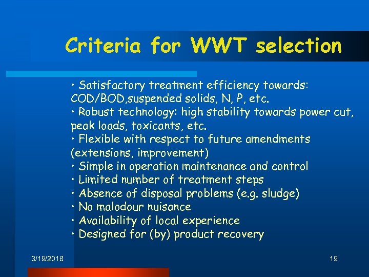 Criteria for WWT selection • Satisfactory treatment efficiency towards: COD/BOD, suspended solids, N, P,