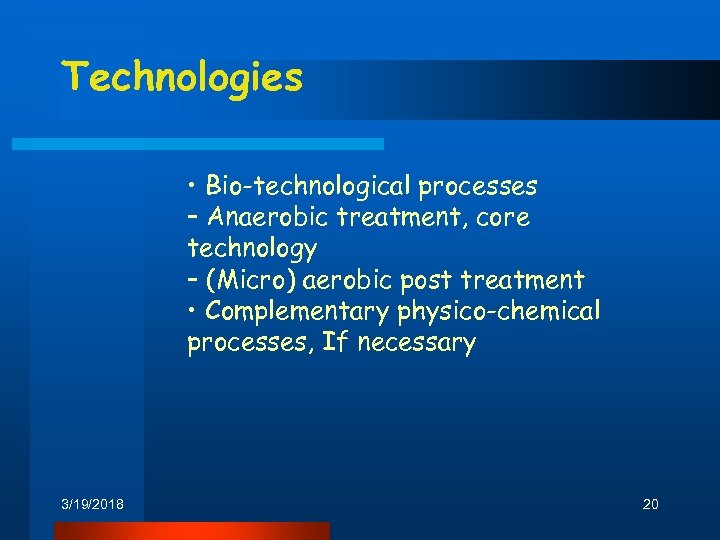 Technologies • Bio-technological processes – Anaerobic treatment, core technology – (Micro) aerobic post treatment