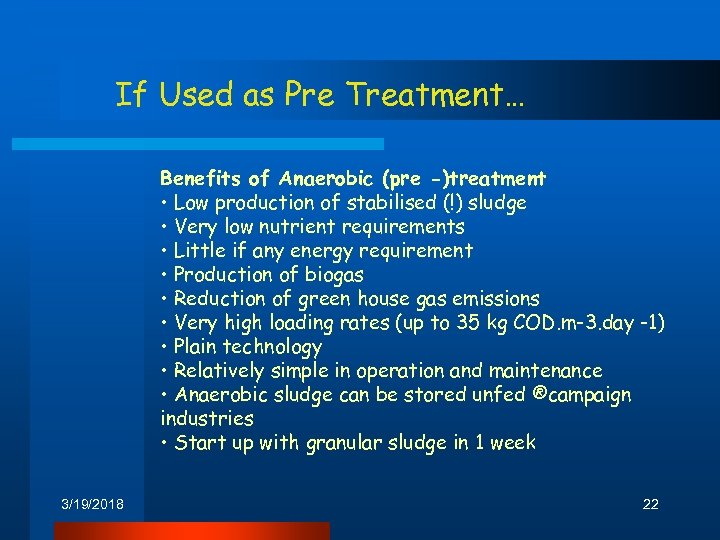 If Used as Pre Treatment… Benefits of Anaerobic (pre -)treatment • Low production of