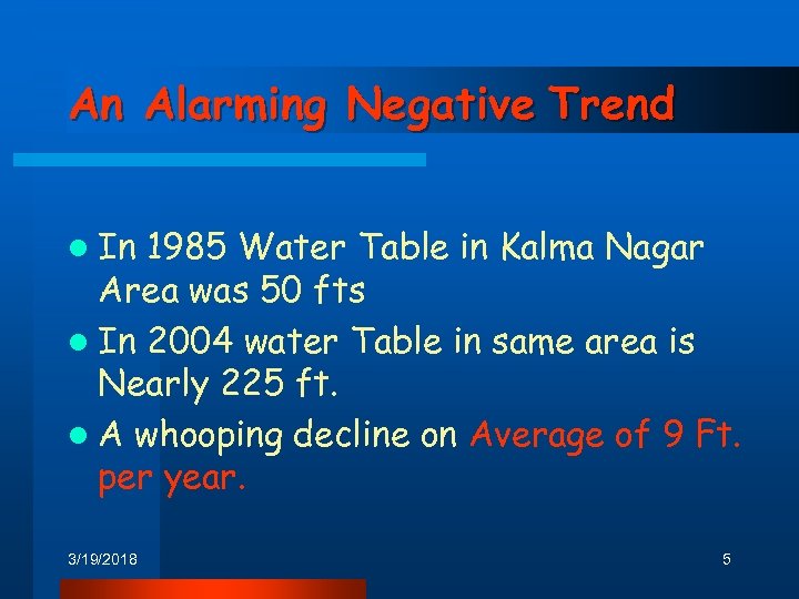 An Alarming Negative Trend l In 1985 Water Table in Kalma Nagar Area was